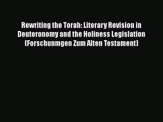 [PDF Download] Rewriting the Torah: Literary Revision in Deuteronomy and the Holiness Legislation