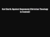 [PDF Download] Karl Barth: Against Hegemony (Christian Theology in Context) [PDF] Online