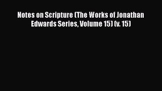 [PDF Download] Notes on Scripture (The Works of Jonathan Edwards Series Volume 15) (v. 15)
