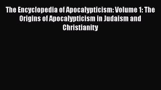 [PDF Download] The Encyclopedia of Apocalypticism: Volume 1: The Origins of Apocalypticism
