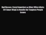 [PDF Download] Bad Bosses Crazy Coworkers & Other Office Idiots: 201 Smart Ways to Handle the