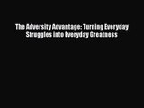 [PDF Download] The Adversity Advantage: Turning Everyday Struggles into Everyday Greatness