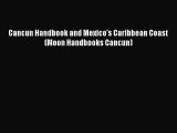 [PDF Download] Cancun Handbook and Mexico's Caribbean Coast (Moon Handbooks Cancun) [Read]
