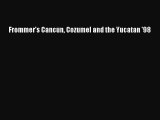 [PDF Download] Frommer's Cancun Cozumel and the Yucatan '98 [Download] Full Ebook