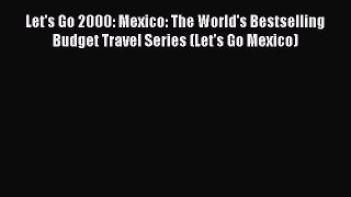 [PDF Download] Let's Go 2000: Mexico: The World's Bestselling Budget Travel Series (Let's Go