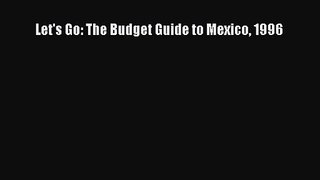 [PDF Download] Let's Go: The Budget Guide to Mexico 1996 [Download] Full Ebook