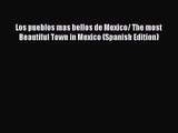 [PDF Download] Los pueblos mas bellos de Mexico/ The most Beautiful Town in Mexico (Spanish