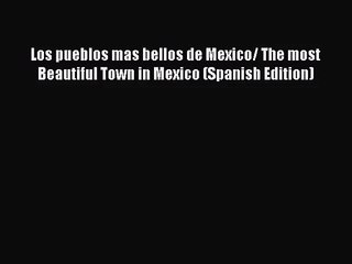 Download Video: [PDF Download] Los pueblos mas bellos de Mexico/ The most Beautiful Town in Mexico (Spanish