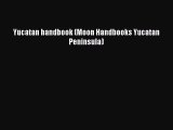 [PDF Download] Yucatan handbook (Moon Handbooks Yucatan Peninsula) [PDF] Online