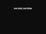 [PDF Download] Lost trails Lost Cities [PDF] Online