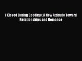 I Kissed Dating Goodbye: A New Attitude Toward Relationships and Romance [Read] Full Ebook