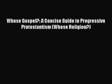 Whose Gospel?: A Concise Guide to Progressive Protestantism (Whose Religion?) [Read] Online