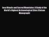 Inca Rituals and Sacred Mountains: A Study of the World's Highest Archaeological Sites (Cotsen