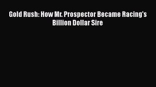 Gold Rush: How Mr. Prospector Became Racing's Billion Dollar Sire [Download] Online
