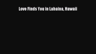 Love Finds You in Lahaina Hawaii [Read] Online