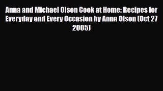 PDF Download Anna and Michael Olson Cook at Home: Recipes for Everyday and Every Occasion by