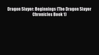 Dragon Slayer: Beginnings (The Dragon Slayer Chronicles Book 1) [Download] Online