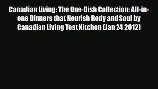 PDF Download Canadian Living: The One-Dish Collection: All-in-one Dinners that Nourish Body