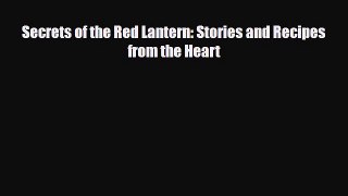 PDF Download Secrets of the Red Lantern: Stories and Recipes from the Heart Read Full Ebook