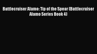Battlecruiser Alamo: Tip of the Spear (Battlecruiser Alamo Series Book 4) [Read] Full Ebook