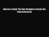 [PDF Download] America's Bank: The Epic Struggle to Create the Federal Reserve [PDF] Full Ebook