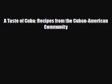 PDF Download A Taste of Cuba: Recipes from the Cuban-American Community Read Full Ebook