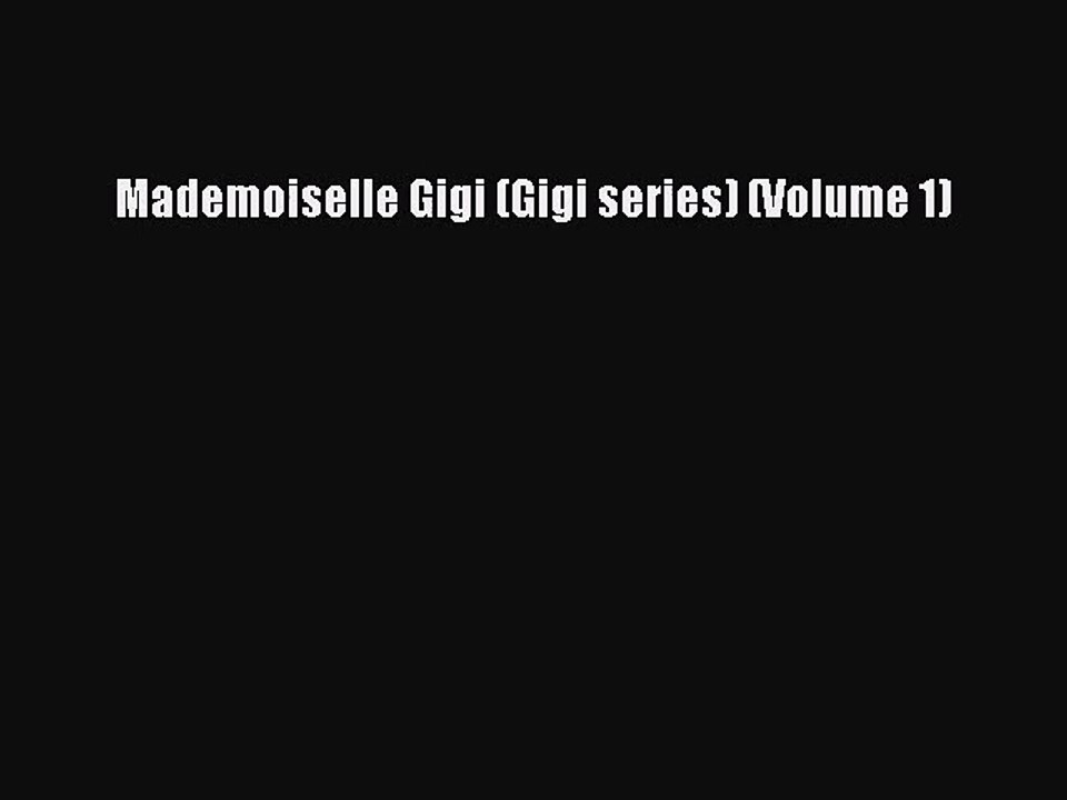 Mademoiselle Gigi (Gigi series) (Volume 1) [Download] Online
