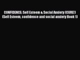 CONFIDENCE: Self Esteem & Social Anxiety (CURE!) (Self Esteem confidence and social anxiety