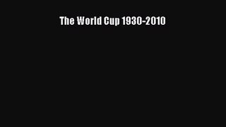 The World Cup 1930-2010 [Read] Full Ebook