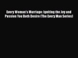 Every Woman's Marriage: Igniting the Joy and Passion You Both Desire (The Every Man Series)