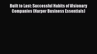 [PDF Download] Built to Last: Successful Habits of Visionary Companies (Harper Business Essentials)