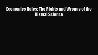 [PDF Download] Economics Rules: The Rights and Wrongs of the Dismal Science [PDF] Full Ebook