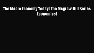 [PDF Download] The Macro Economy Today (The Mcgraw-Hill Series Economics) [Download] Online