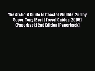 [PDF Download] The Arctic: A Guide to Coastal Wildlife 2nd by Soper Tony [Bradt Travel Guides