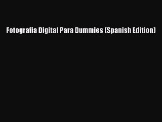 Descargar video: [PDF Download] Fotografia Digital Para Dummies (Spanish Edition) [Read] Online