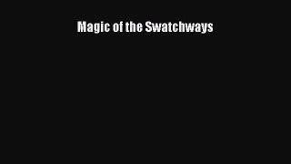 [PDF Download] Magic of the Swatchways [Download] Online
