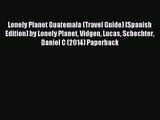 [PDF Download] Lonely Planet Guatemala (Travel Guide) (Spanish Edition) by Lonely Planet Vidgen