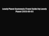 [PDF Download] Lonely Planet Guatemala (Travel Guide) by Lonely Planet (2013-09-01) [Download]