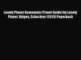 [PDF Download] Lonely Planet Guatemala (Travel Guide) by Lonely Planet Vidgen Schechter (2013)