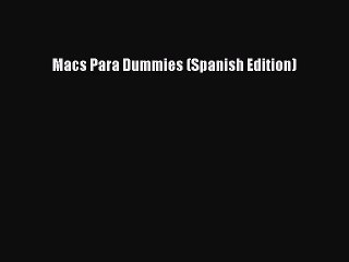 [PDF Download] Macs Para Dummies (Spanish Edition) [PDF] Full Ebook