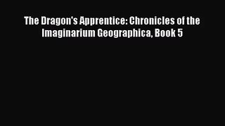 [PDF Download] The Dragon's Apprentice: Chronicles of the Imaginarium Geographica Book 5 [Download]