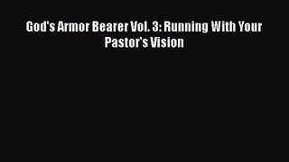 [PDF Download] God's Armor Bearer Vol. 3: Running With Your Pastor's Vision [Read] Online