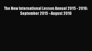 [PDF Download] The New International Lesson Annual 2015 - 2016: September 2015 - August 2016