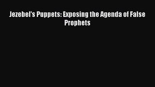 [PDF Download] Jezebel's Puppets: Exposing the Agenda of False Prophets [Read] Online