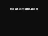 [PDF Download] Chill Out Josey! (Josey Book 2) [Download] Full Ebook