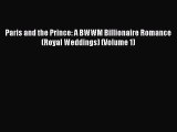 [PDF Download] Paris and the Prince: A BWWM Billionaire Romance (Royal Weddings) (Volume 1)