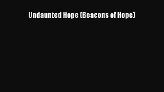[PDF Download] Undaunted Hope (Beacons of Hope) [Read] Full Ebook