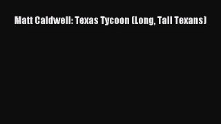 [PDF Download] Matt Caldwell: Texas Tycoon (Long Tall Texans) [Read] Full Ebook
