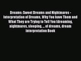 [PDF Download] Dreams: Sweet Dreams and Nightmares -  Interpretation of Dreams Why You have