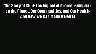 [PDF Download] The Story of Stuff: The Impact of Overconsumption on the Planet Our Communities